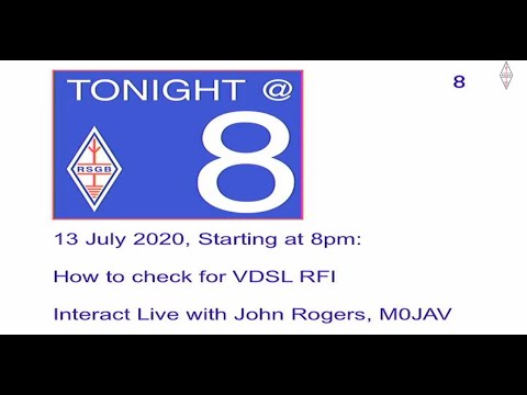 RSGB Tonight @ 8 - How to check for VDSL RFI with John Rogers, M0JAV